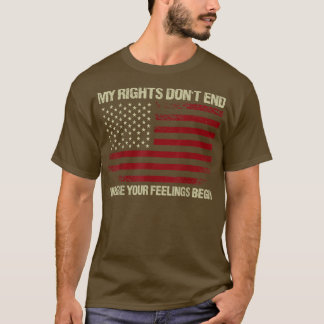 My Rights Dont End Where Your Feelings Begin Patri T-Shirt