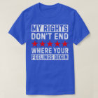 My Rights Don't End Where Your Feelings Begin