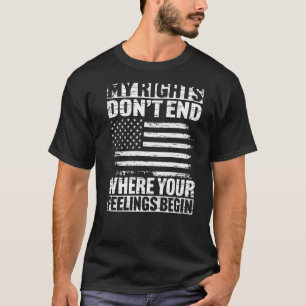 My Rights Dont End Where Your Feelings Begin T-Shirt