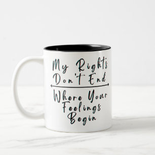 My Rights Don't End Where Your Feelings Begin Two-Tone Coffee Mug