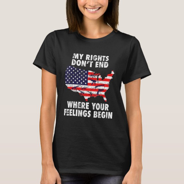 My Rights Dont End Where Your Feelings Begin US Ve T-Shirt (Front)