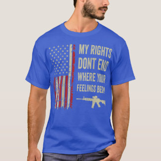 My Rights Dont End Where Your Feelings BeginOn Bac T-Shirt