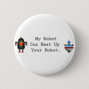 My Robot Can Beat Up Your Robot 6 Cm Round Badge