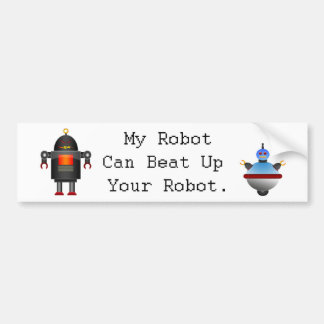 My Robot Can Beat Up Your Robot Bumper Sticker