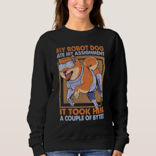 My Robot Dog Ate My Assignment Science Joke 1 Sweatshirt