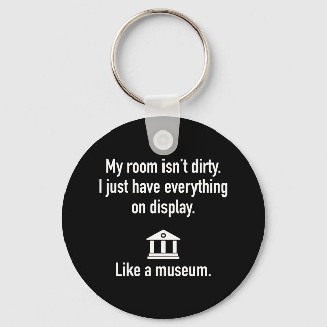 My Room Isn't Dirty Key Ring (Front)