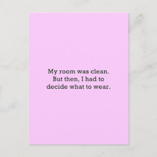 MY ROOM WAS CLEAN BUT THEN HAD DECIDE WHAT WEAR FU POSTCARD