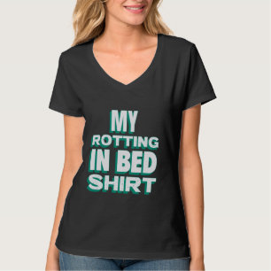 My Rotting in Bed Funny Design Official Bed Rottin T-Shirt