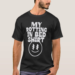 My Rotting in Bed Funny Design Official Bed Rottin T-Shirt