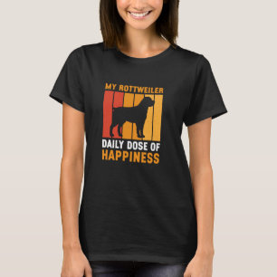 My Rottweiler Dose Of Happiness Funny Rottweiler D T-Shirt