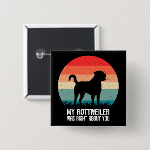 My Rottweiler Was Right About You Dog Retro 15 Cm Square Badge