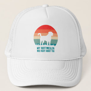My Rottweiler Was Right About You Dog Retro Trucker Hat