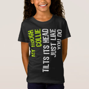 My Rough Collie Tilts Its Head Just Like You Do Do T-Shirt