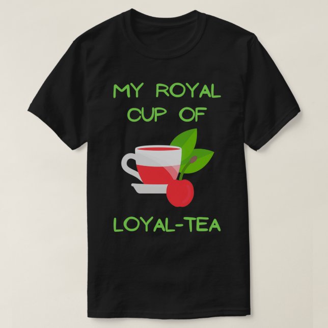 My royal cup of loyal tea tea lovers ts sweats hoo T-Shirt (Design Front)