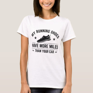 My Running Shoes Have More Miles Than Your Car T-Shirt