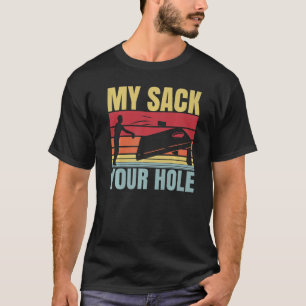 My Sack Your Hole Cornhole Sack Toss Vintage T-Shirt