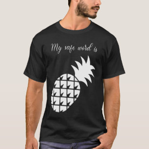 My Safe Word Is Pineapple T-Shirt