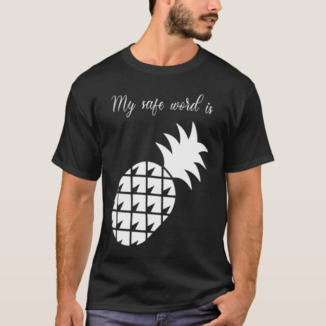 My Safe Word Is Pineapple T-Shirt (Front)