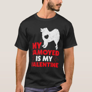 My Samoyed Is My Valentine Funny Samoyed Dog Valen T-Shirt