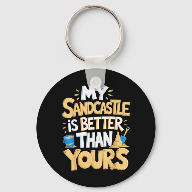 My Sandcastle Is Better Building Beach Sculpture Key Ring (Front)