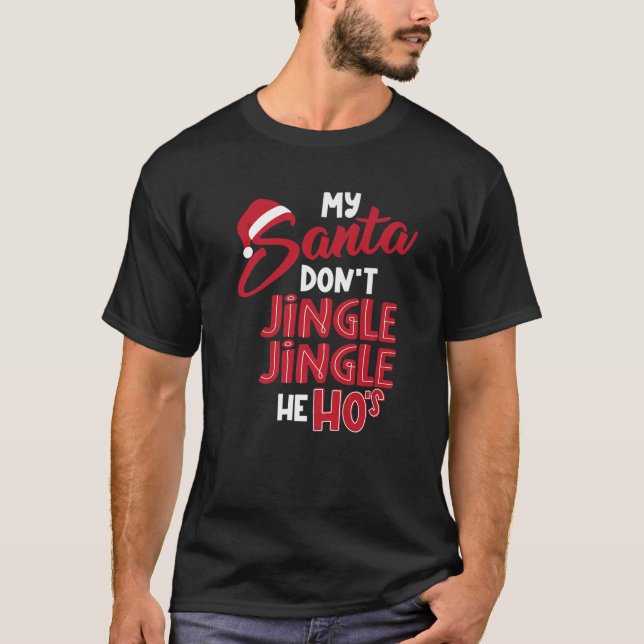 My Santa Dont Jingle Jingle, He Ho's, Funny Trendi T-Shirt (Front)