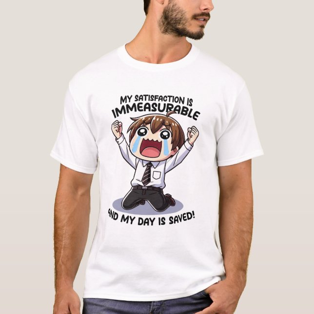 My satisfaction is immeasurable! T-Shirt (Front)