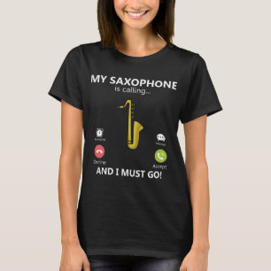 My Saxophone Is Calling And I Must Go Jazz Player T-Shirt