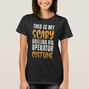 My Scary Drilling Rig Operator Costume Funny Hallo T-Shirt