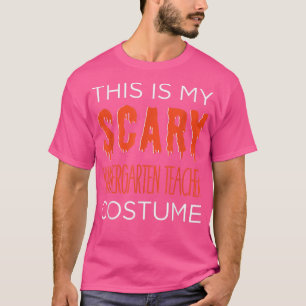 My SCARY Kinder Teacher Costume Fun School Hallowe T-Shirt