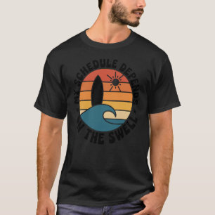 My Schedule Depends On The Swell Funny Surfing Sur T-Shirt