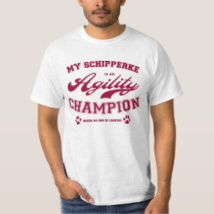 My Schipperke is an Agility Champion when no one i T-Shirt