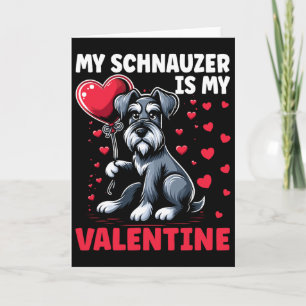 My Schnauzer Is My Valentine Valentine's Day Dog O Card
