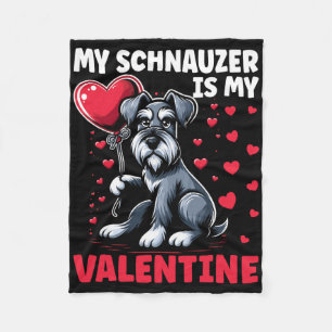 My Schnauzer Is My Valentine Valentine's Day Dog O Fleece Blanket