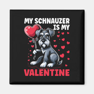 My Schnauzer Is My Valentine Valentine's Day Dog O Magnet