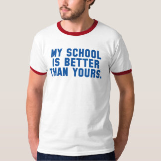 My School Is Better Than Yours Shirt
