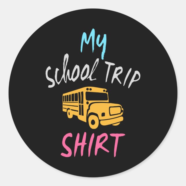 My School Trip Shirt Classic Round Sticker (Front)