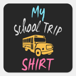 My School Trip Shirt Square Sticker