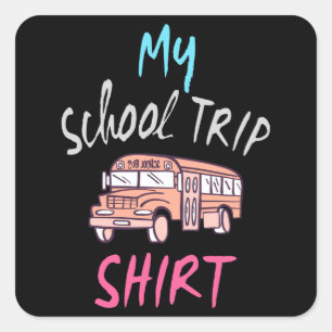 My School Trip Shirt Square Sticker