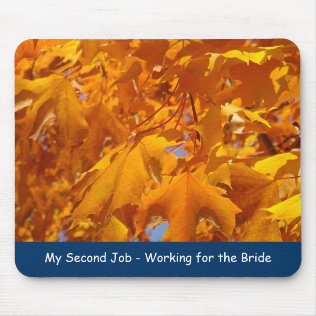 My Second Job working for the Bride Golden Leaves Mouse Mat (Front)