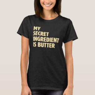 My Secret Ingredient Is Butter Cook Cooking T-Shirt