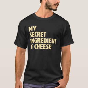My Secret Ingredient Is Cheese Cook Cooking T-Shirt