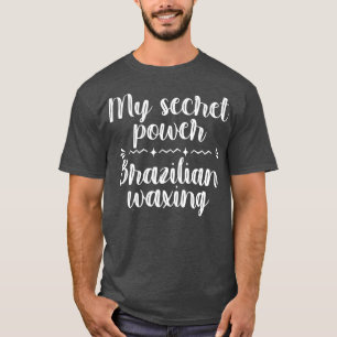 My Secret Power Brazilian Waxing Aesthetician Spa T-Shirt