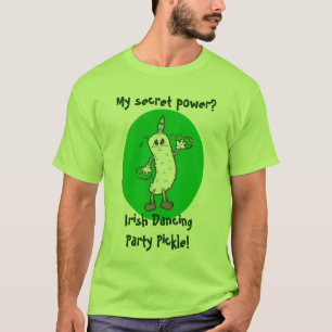 My secret power? Irish Dancing Party Pickle T-Shirt
