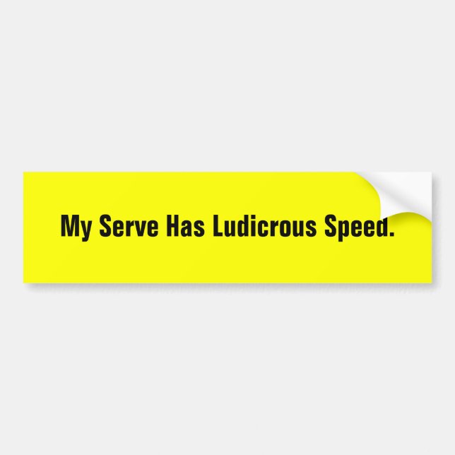 My Serve Has Ludicrous Speed. Bumper Sticker (Front)