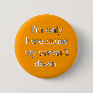 My server's down! 6 cm round badge