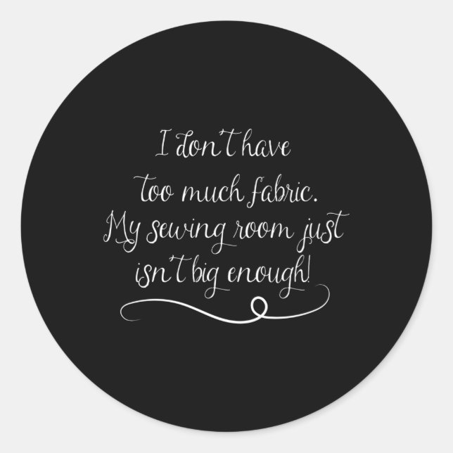 My Sewing Room Isn'T Big Enough Sewing Quilting Classic Round Sticker (Front)