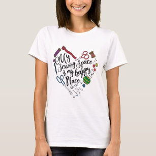My sewing space is my happy place ,Funny Sewing,Pr T-Shirt