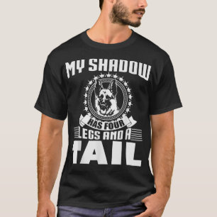 My Shadow Has Four Legs And A Tail German Shepherd T-Shirt