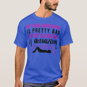 My Shalabhasana is pretty bad but my savasana is a T-Shirt