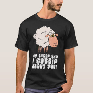 My Sheep And I Gossip About You T-Shirt